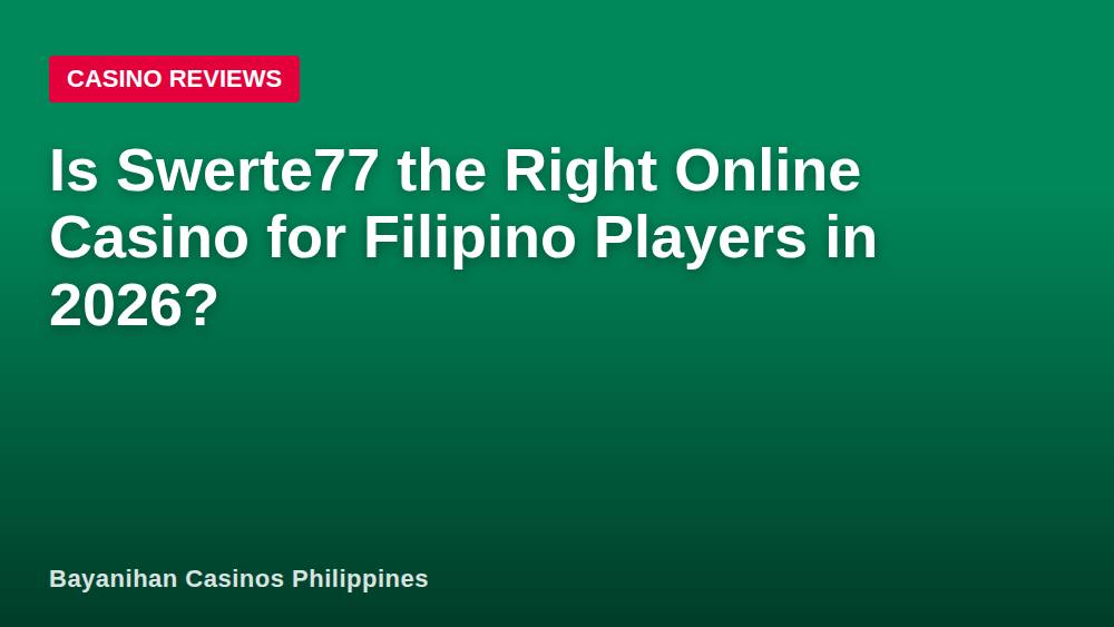 Is Swerte77 the Right Online Casino for Filipino Players in 2026?