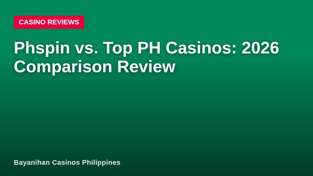 Phspin vs. Top PH Casinos: 2026 Comparison Review