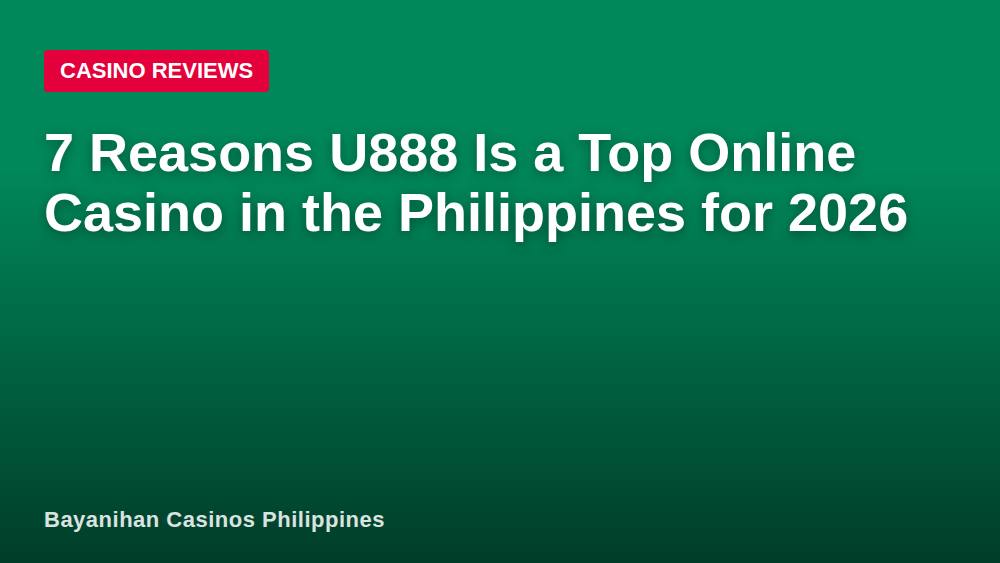 7 Reasons U888 Is a Top Online Casino in the Philippines for 2026